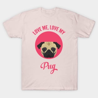 Love Me, Love My Pug T-Shirt